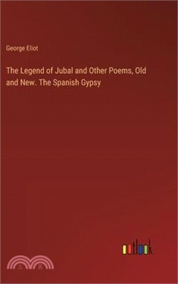 The Legend of Jubal and Other Poems, Old and New. The Spanish Gypsy