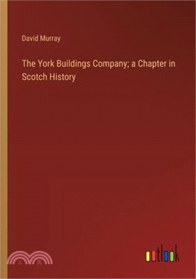 The York Buildings Company; a Chapter in Scotch History