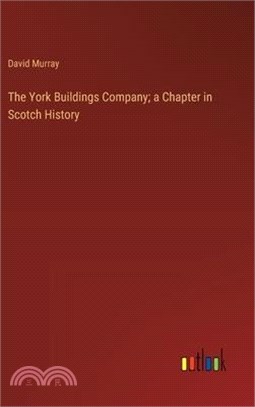 The York Buildings Company; a Chapter in Scotch History