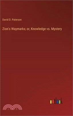 Zion's Waymarks; or, Knowledge vs. Mystery