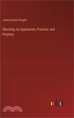 Shooting; its Appliances; Practice; and Purpose