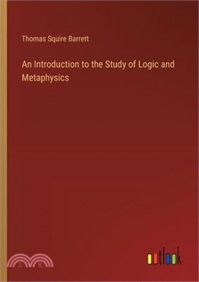 An Introduction to the Study of Logic and Metaphysics