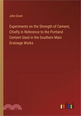 Experiments on the Strength of Cement, Chiefly in Reference to the Portland Cement Used in the Southern Main Drainage Works