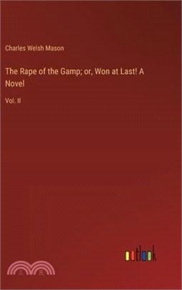 The Rape of the Gamp; or, Won at Last! A Novel: Vol. II