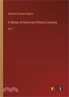 A Series of American Clinical Lectures: Vol. I