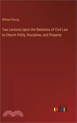 Two Lectures Upon the Relations of Civil Law to Church Polity, Discipline, and Property