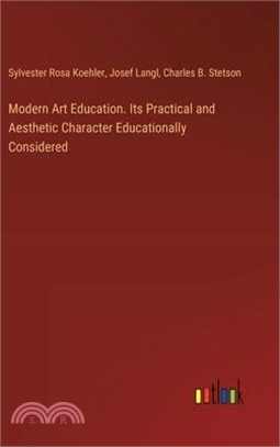 Modern Art Education. Its Practical and Aesthetic Character Educationally Considered