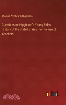 Questions on Higginson's Young Folks' History of the United States. For the use of Teachers