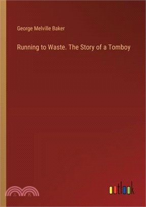 Running to Waste. The Story of a Tomboy