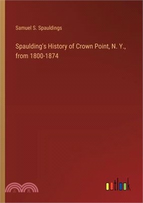 Spaulding's History of Crown Point, N. Y., from 1800-1874