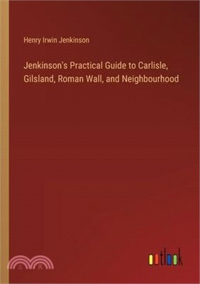 Jenkinson's Practical Guide to Carlisle, Gilsland, Roman Wall, and Neighbourhood