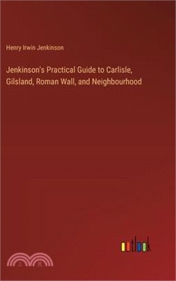 Jenkinson's Practical Guide to Carlisle, Gilsland, Roman Wall, and Neighbourhood