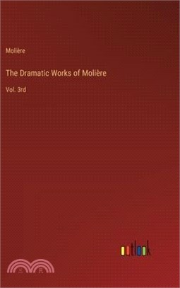 The Dramatic Works of Molière: Vol. 3rd