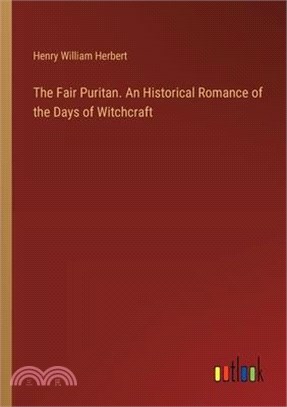 The Fair Puritan. An Historical Romance of the Days of Witchcraft