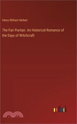 The Fair Puritan. An Historical Romance of the Days of Witchcraft