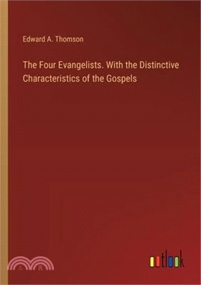 The Four Evangelists. With the Distinctive Characteristics of the Gospels