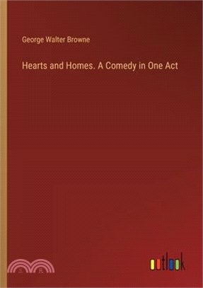 Hearts and Homes. A Comedy in One Act