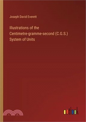 Illustrations of the Centimetre-gramme-second (C.G.S.) System of Units