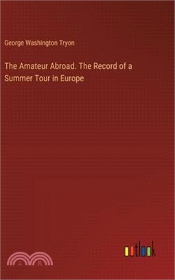The Amateur Abroad. The Record of a Summer Tour in Europe