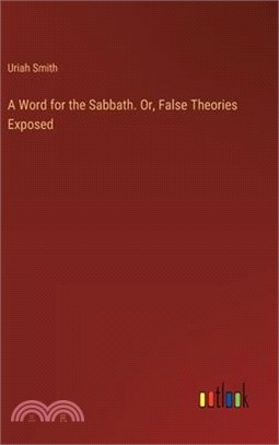 A Word for the Sabbath. Or, False Theories Exposed