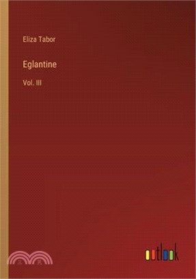 Eglantine: Vol. III