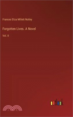 Forgotten Lives. A Novel: Vol. II