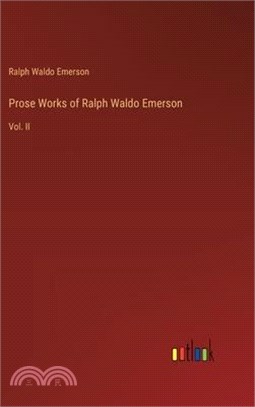 Prose Works of Ralph Waldo Emerson: Vol. II