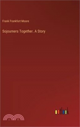 Sojourners Together. A Story