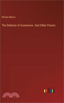 The Defence of Guenevere. And Other Poems