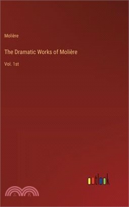 The Dramatic Works of Molière: Vol. 1st