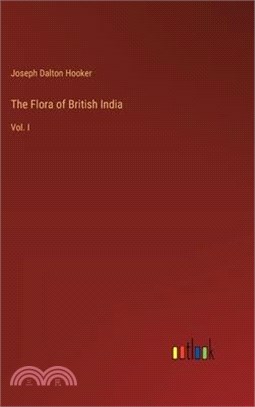 The Flora of British India: Vol. I
