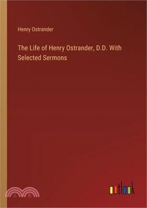 The Life of Henry Ostrander, D.D. With Selected Sermons