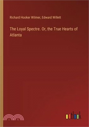 The Loyal Spectre. Or, the True Hearts of Atlanta