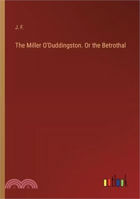 The Miller O'Duddingston. Or the Betrothal