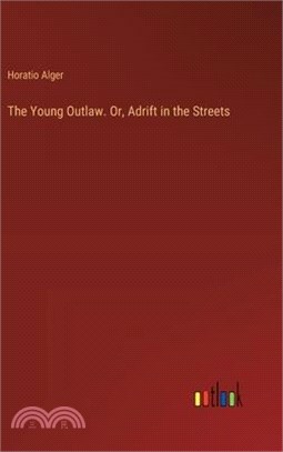 The Young Outlaw. Or, Adrift in the Streets