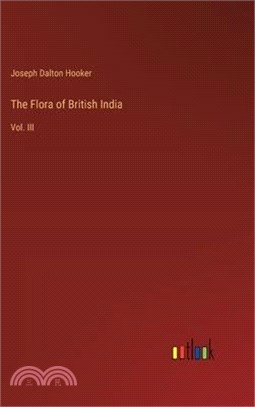 The Flora of British India: Vol. III