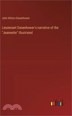 Lieutenant Danenhower's narrative of the "Jeannette" Illustrated