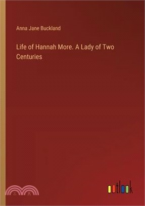Life of Hannah More. A Lady of Two Centuries