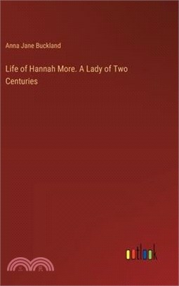 Life of Hannah More. A Lady of Two Centuries