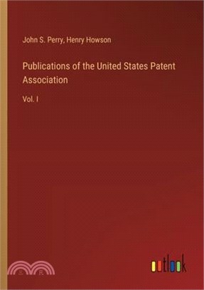 Publications of the United States Patent Association: Vol. I