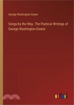 Songs by the Way. The Poetical Writings of George Washington Doane