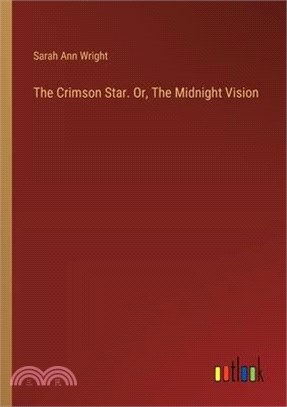The Crimson Star. Or, The Midnight Vision