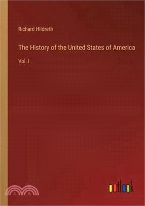The History of the United States of America: Vol. I