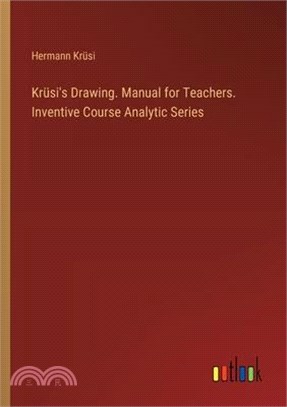 Krüsi's Drawing. Manual for Teachers. Inventive Course Analytic Series