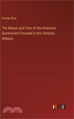 The Nature and Form of the American Government Founded in the Christian Religion