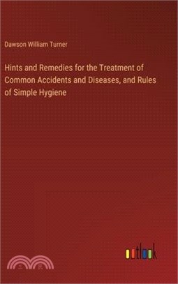 Hints and Remedies for the Treatment of Common Accidents and Diseases, and Rules of Simple Hygiene