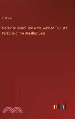 Mackinac Island. The Wave-Washed Tourists' Paradise of the Unsalted Seas