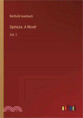 Spinoza. A Novel: Vol. 1