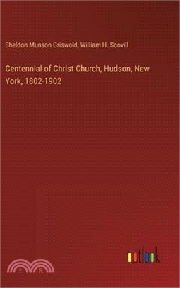 Centennial of Christ Church, Hudson, New York, 1802-1902