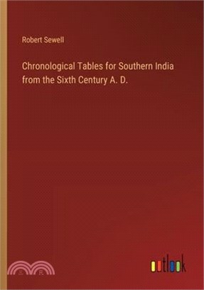 Chronological Tables for Southern India from the Sixth Century A. D.